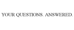 YOUR QUESTIONS. ANSWERED. trademark