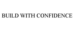 BUILD WITH CONFIDENCE trademark