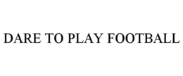 DARE TO PLAY FOOTBALL trademark