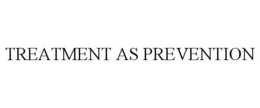 TREATMENT AS PREVENTION trademark