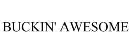 BUCKIN' AWESOME trademark