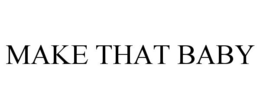 MAKE THAT BABY trademark