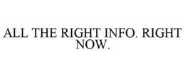 ALL THE RIGHT INFO. RIGHT NOW. trademark