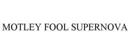 MOTLEY FOOL SUPERNOVA trademark