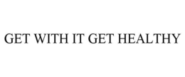 GET WITH IT GET HEALTHY trademark