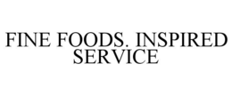 FINE FOODS. INSPIRED SERVICE trademark