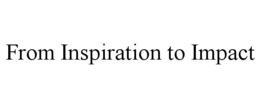 FROM INSPIRATION TO IMPACT trademark