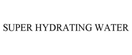 SUPER HYDRATING WATER trademark