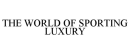 THE WORLD OF SPORTING LUXURY trademark
