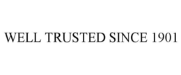 WELL TRUSTED SINCE 1901 trademark