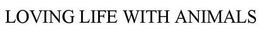 LOVING LIFE WITH ANIMALS trademark