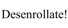 DESENROLLATE! trademark