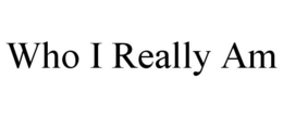 WHO I REALLY AM trademark