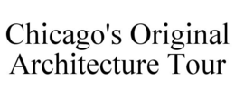 CHICAGO'S ORIGINAL ARCHITECTURE TOUR trademark