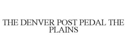 THE DENVER POST PEDAL THE PLAINS trademark
