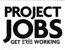 PROJECT JOBS GET ERIE WORKING trademark