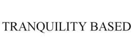 TRANQUILITY BASED trademark
