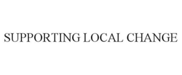 SUPPORTING LOCAL CHANGE trademark