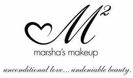 M2 MARSHA'S MAKEUP UNCONDITIONAL LOVE...UNDENIABLE BEAUTY. trademark