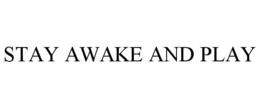 STAY AWAKE AND PLAY trademark