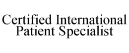 CERTIFIED INTERNATIONAL PATIENT SPECIALIST trademark
