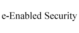 E-ENABLED SECURITY trademark