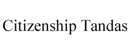 CITIZENSHIP TANDAS trademark