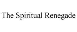 THE SPIRITUAL RENEGADE trademark