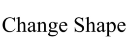 CHANGE SHAPE trademark