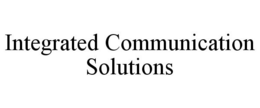 INTEGRATED COMMUNICATION SOLUTIONS trademark