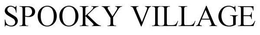 SPOOKY VILLAGE trademark
