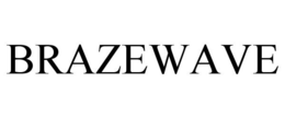 BRAZEWAVE trademark