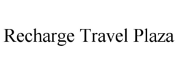 RECHARGE TRAVEL PLAZA trademark