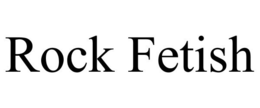 ROCK FETISH trademark