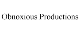 OBNOXIOUS PRODUCTIONS trademark