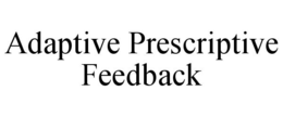 ADAPTIVE PRESCRIPTIVE FEEDBACK trademark