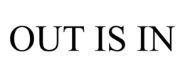 OUT IS IN trademark