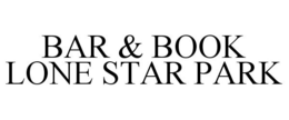 BAR & BOOK LONE STAR PARK trademark