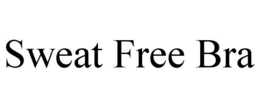 SWEAT FREE BRA trademark