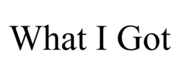 WHAT I GOT trademark