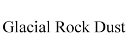 GLACIAL ROCK DUST trademark