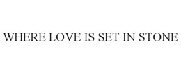 WHERE LOVE IS SET IN STONE trademark