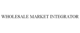 WHOLESALE MARKET INTEGRATOR trademark