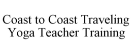 COAST TO COAST TRAVELING YOGA TEACHER TRAINING trademark