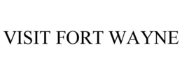 VISIT FORT WAYNE trademark
