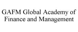 GAFM GLOBAL ACADEMY OF FINANCE AND MANAGEMENT trademark