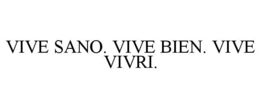 VIVE SANO. VIVE BIEN. VIVE VIVRI. trademark