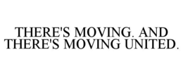 THERE'S MOVING. AND THERE'S MOVING UNITED. trademark