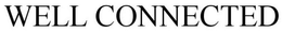 WELL CONNECTED trademark