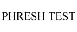 PHRESH TEST trademark